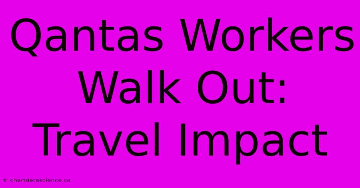 Qantas Workers Walk Out: Travel Impact