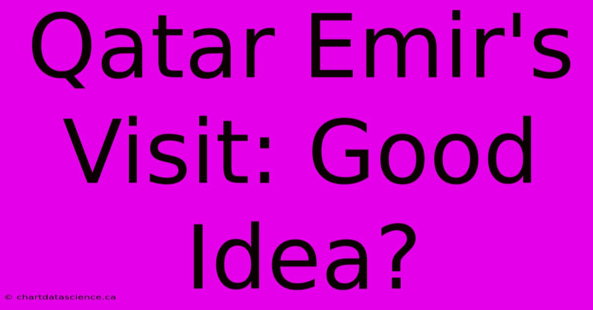 Qatar Emir's Visit: Good Idea?