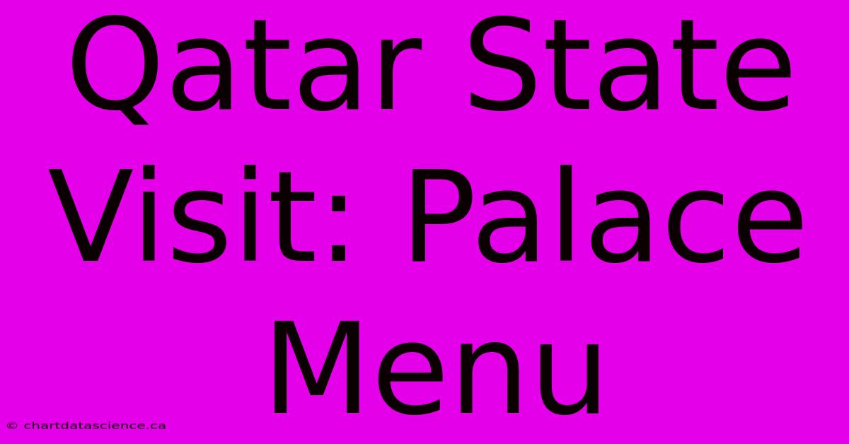 Qatar State Visit: Palace Menu