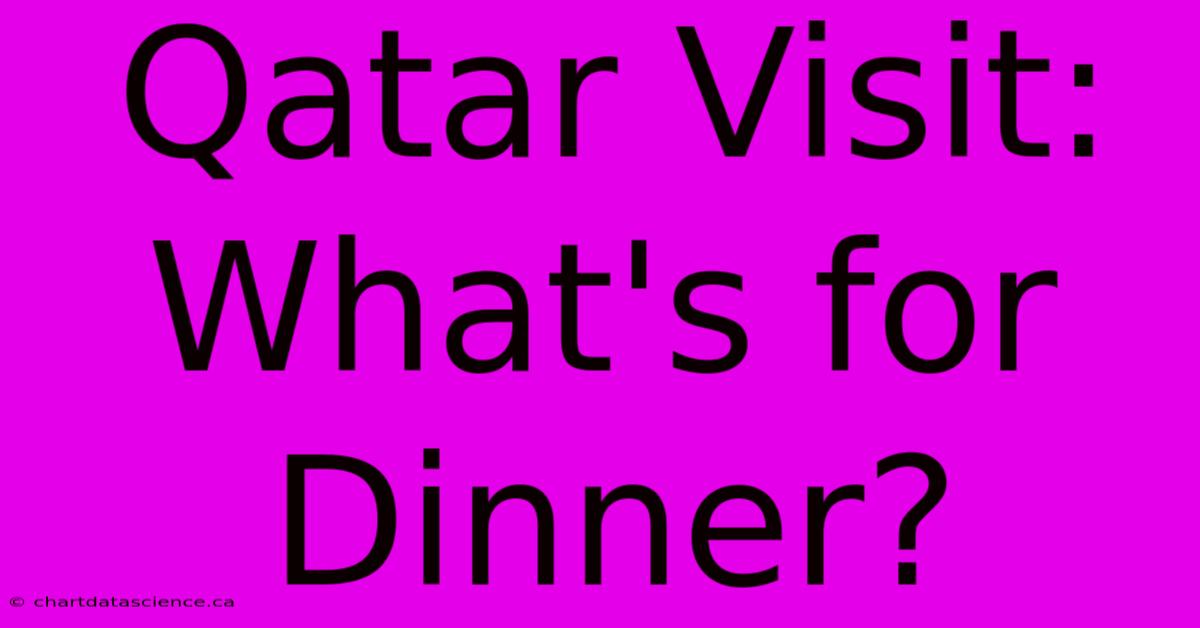 Qatar Visit: What's For Dinner?