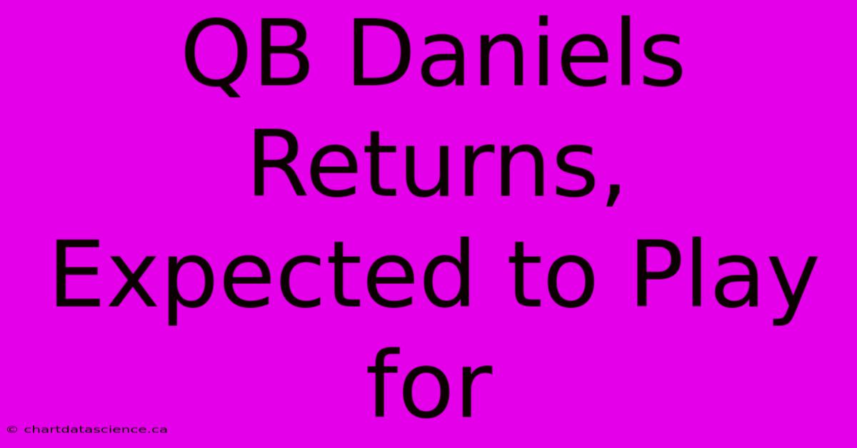 QB Daniels Returns, Expected To Play For