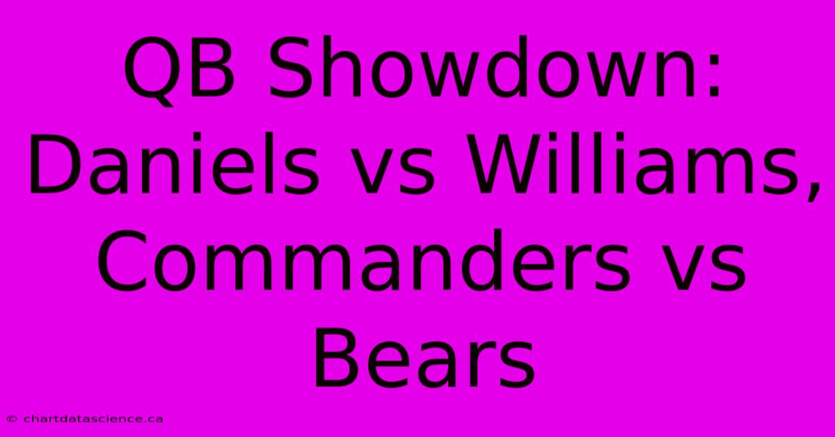 QB Showdown: Daniels Vs Williams, Commanders Vs Bears 