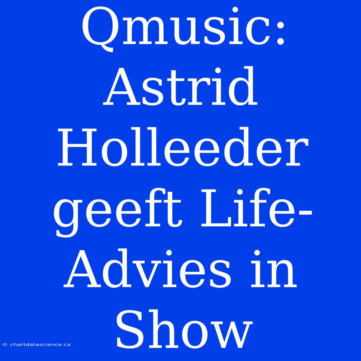 Qmusic: Astrid Holleeder Geeft Life-Advies In Show