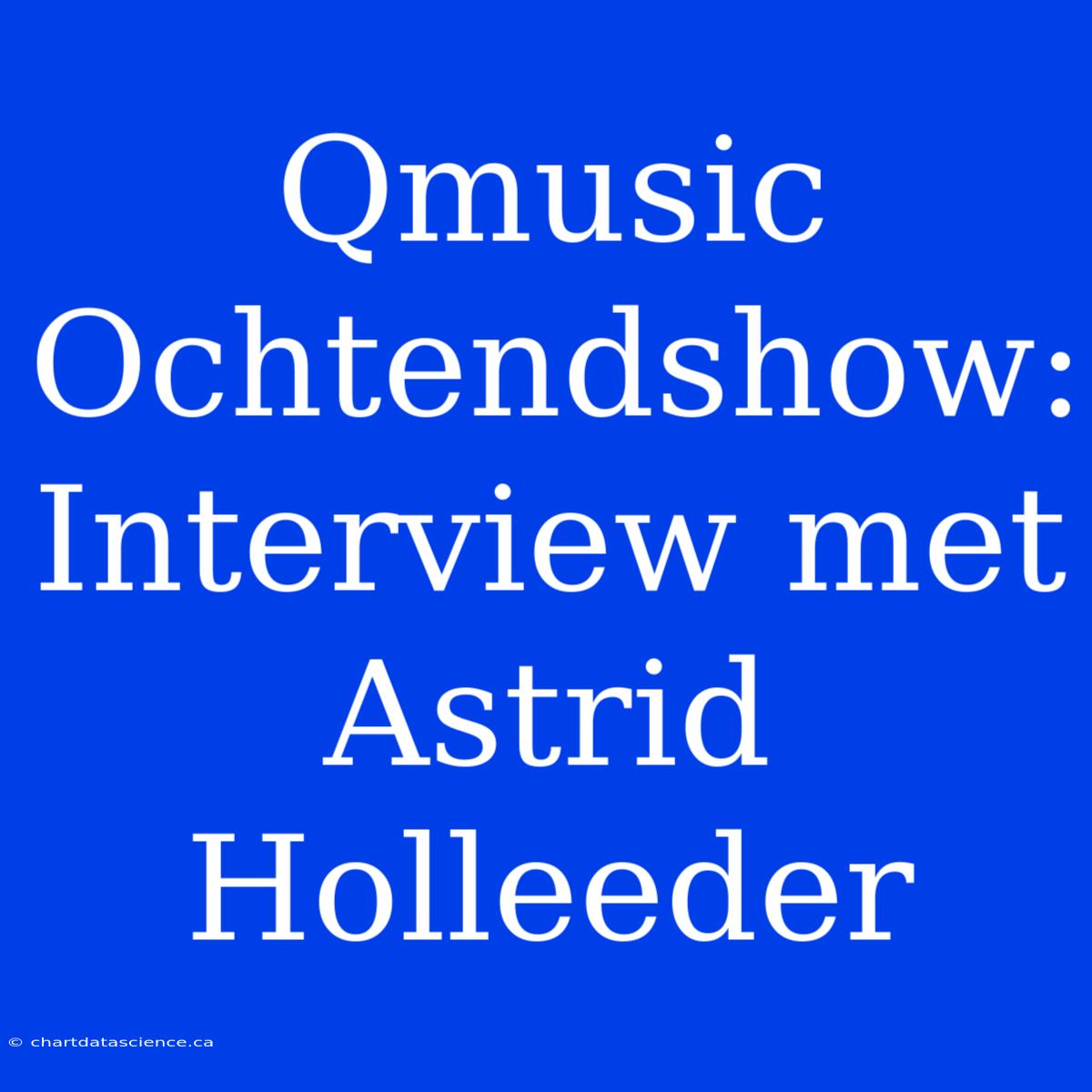 Qmusic Ochtendshow: Interview Met Astrid Holleeder