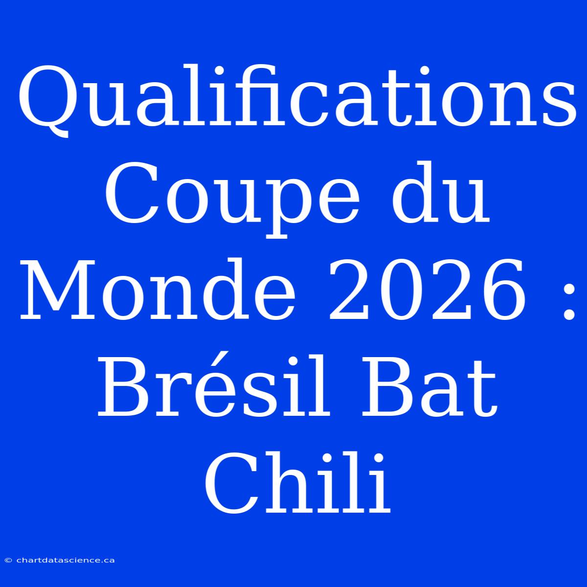 Qualifications Coupe Du Monde 2026 : Brésil Bat Chili