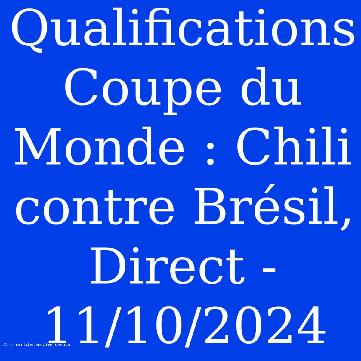 Qualifications Coupe Du Monde : Chili Contre Brésil, Direct - 11/10/2024