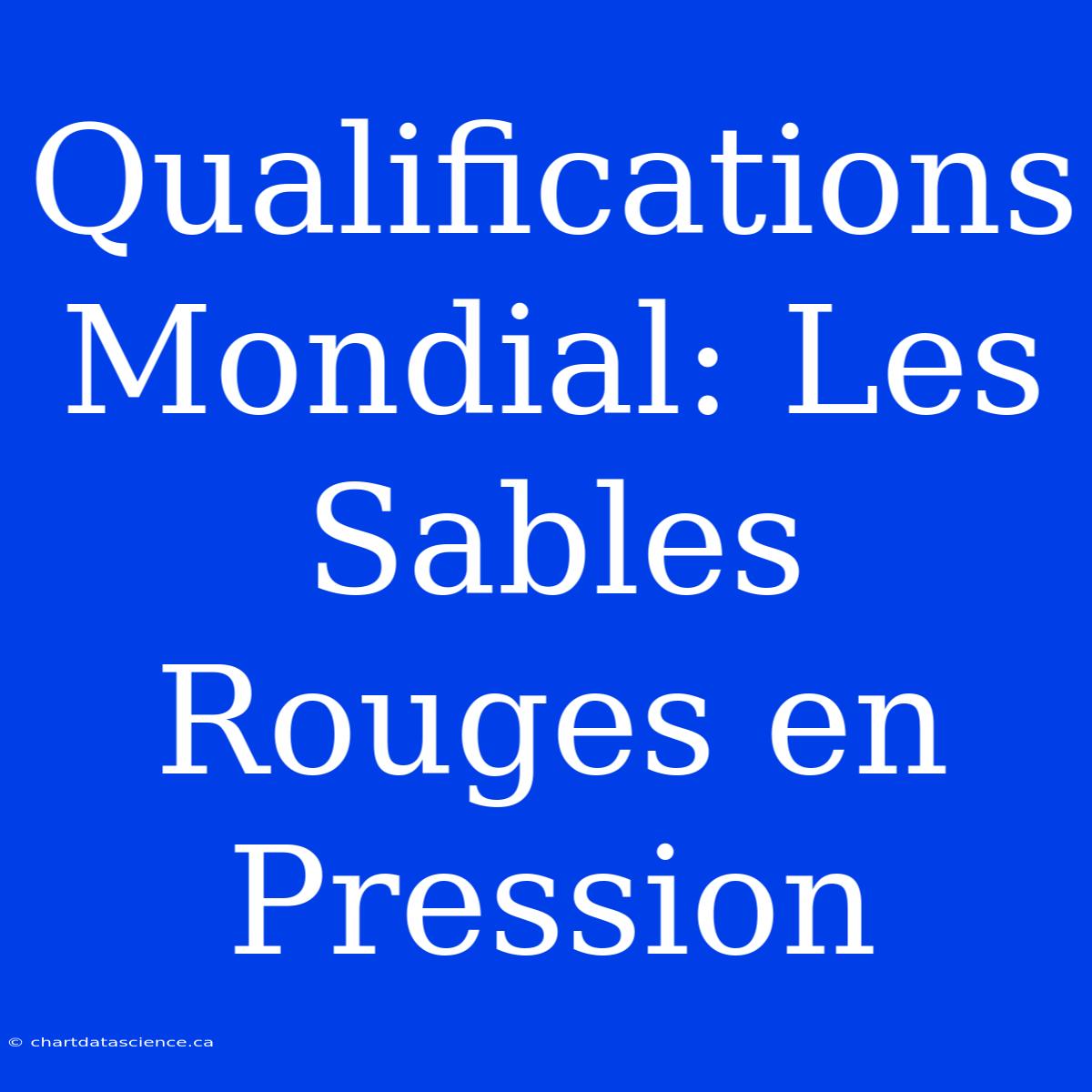 Qualifications Mondial: Les Sables Rouges En Pression