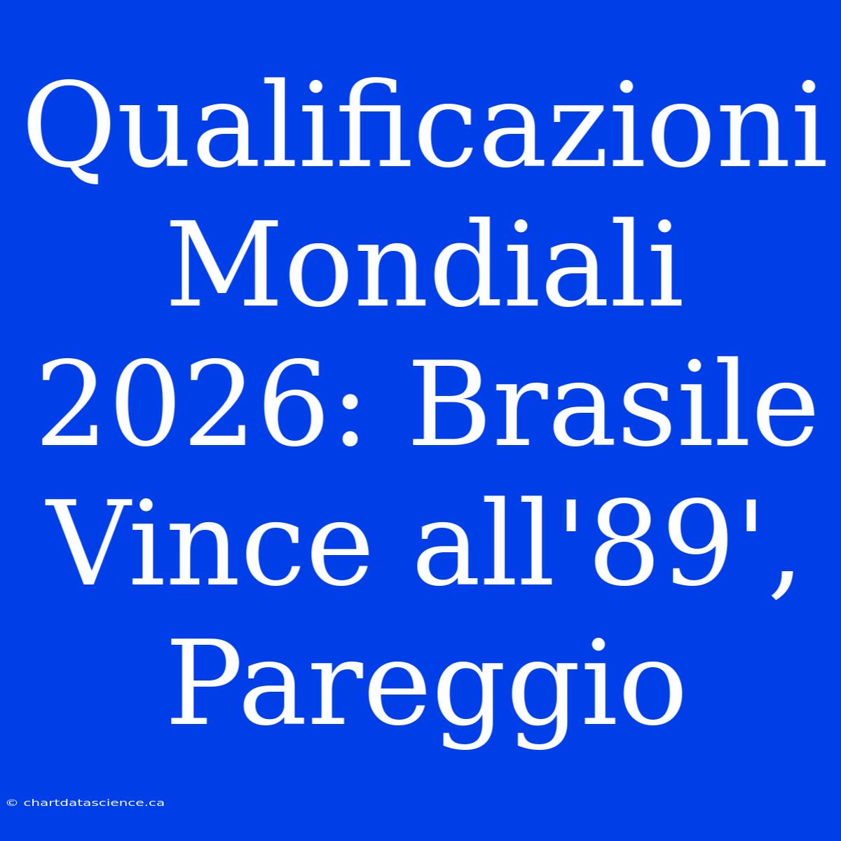 Qualificazioni Mondiali 2026: Brasile Vince All'89', Pareggio