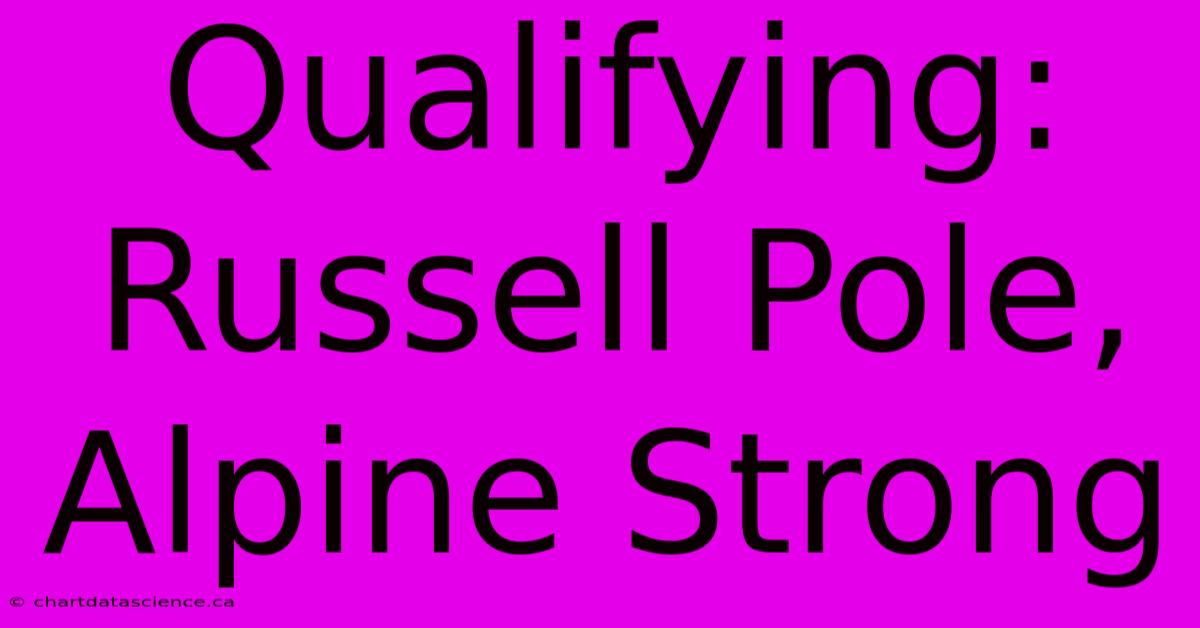 Qualifying: Russell Pole, Alpine Strong