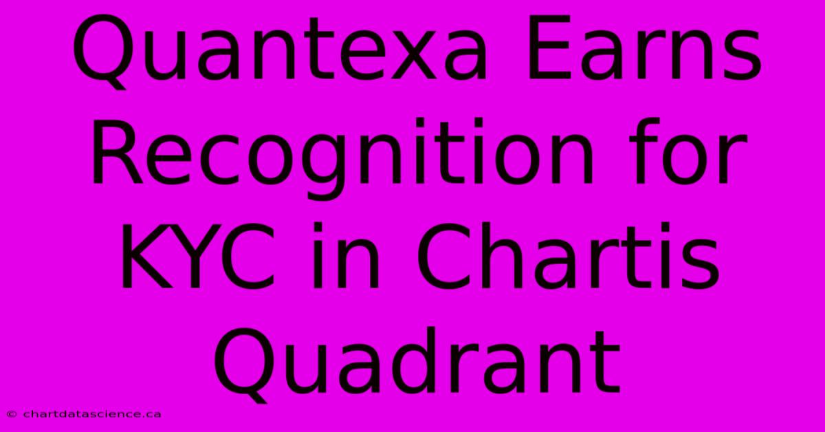 Quantexa Earns Recognition For KYC In Chartis Quadrant