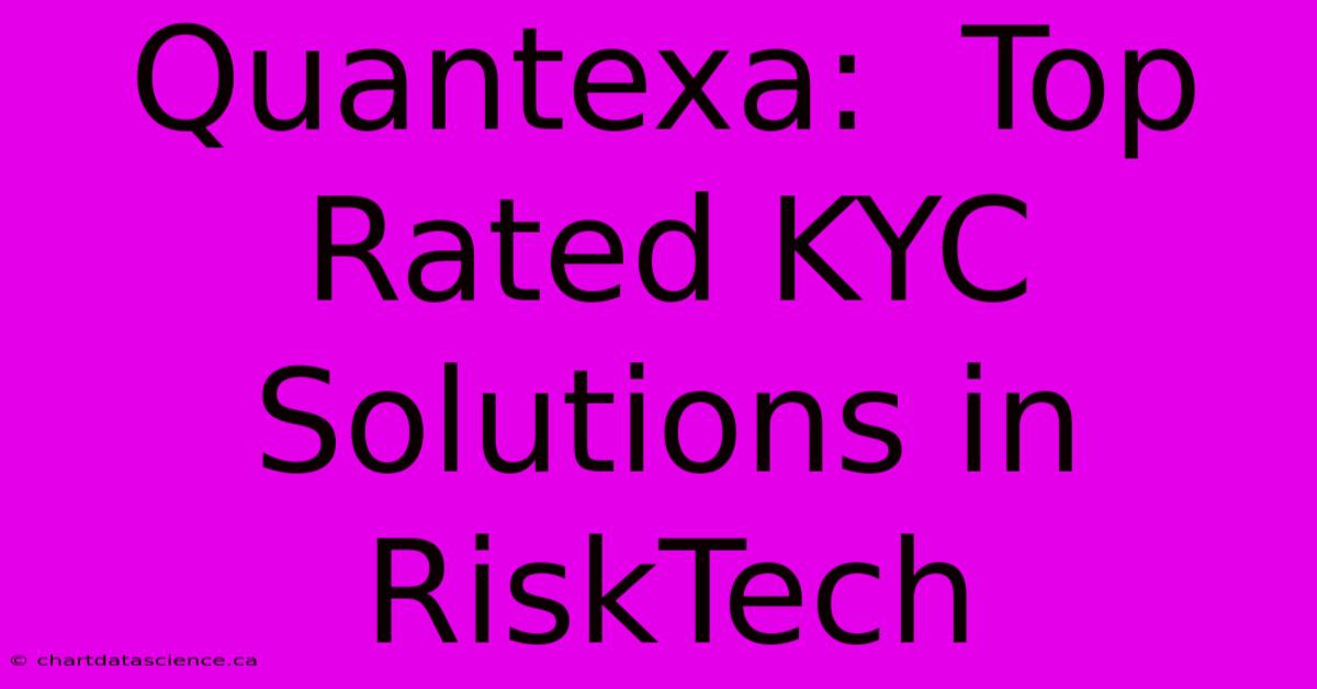 Quantexa:  Top Rated KYC Solutions In RiskTech 