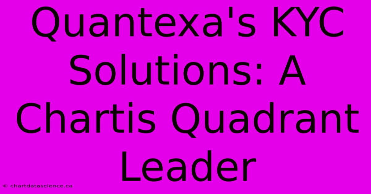 Quantexa's KYC Solutions: A Chartis Quadrant Leader