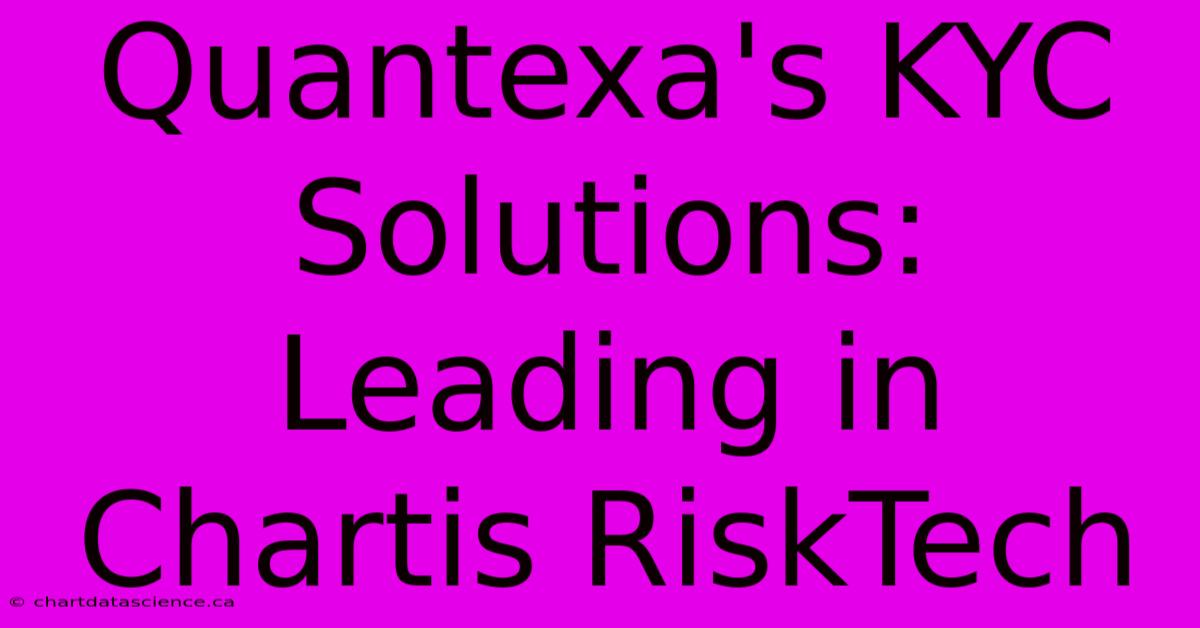 Quantexa's KYC Solutions: Leading In Chartis RiskTech 