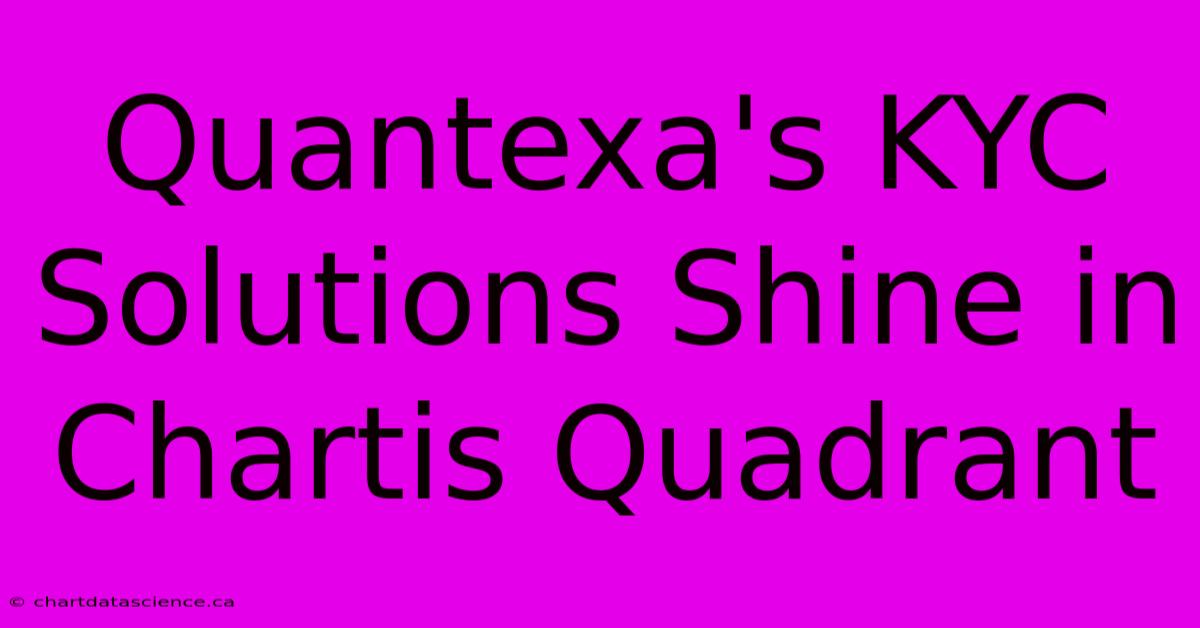 Quantexa's KYC Solutions Shine In Chartis Quadrant