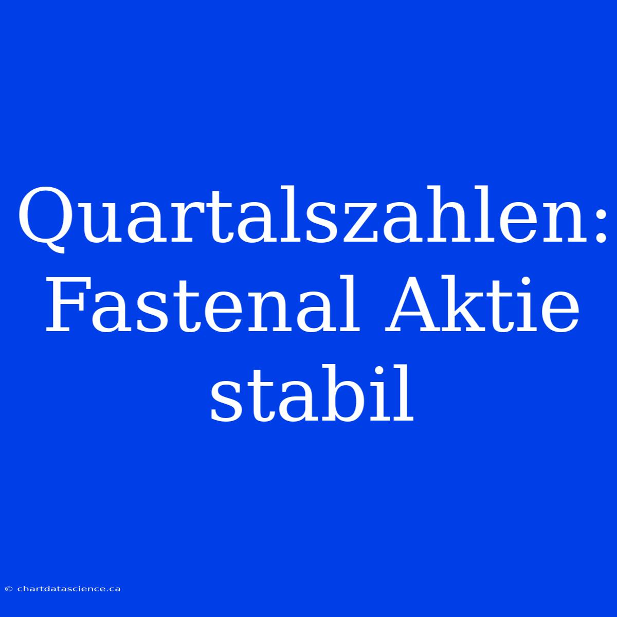 Quartalszahlen: Fastenal Aktie Stabil