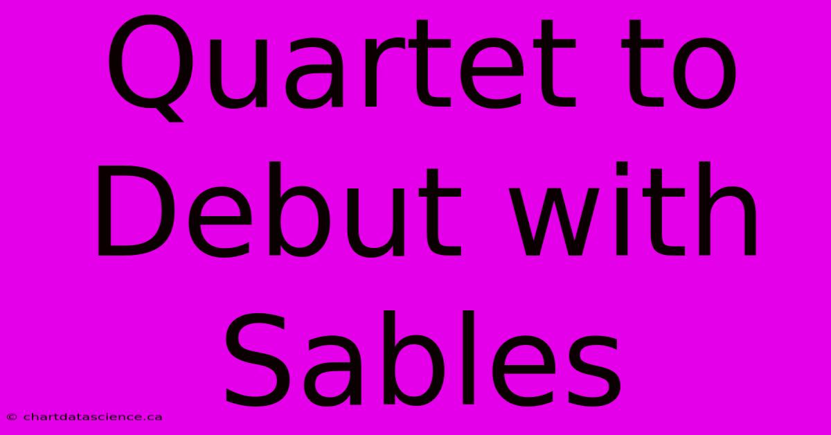 Quartet To Debut With Sables 