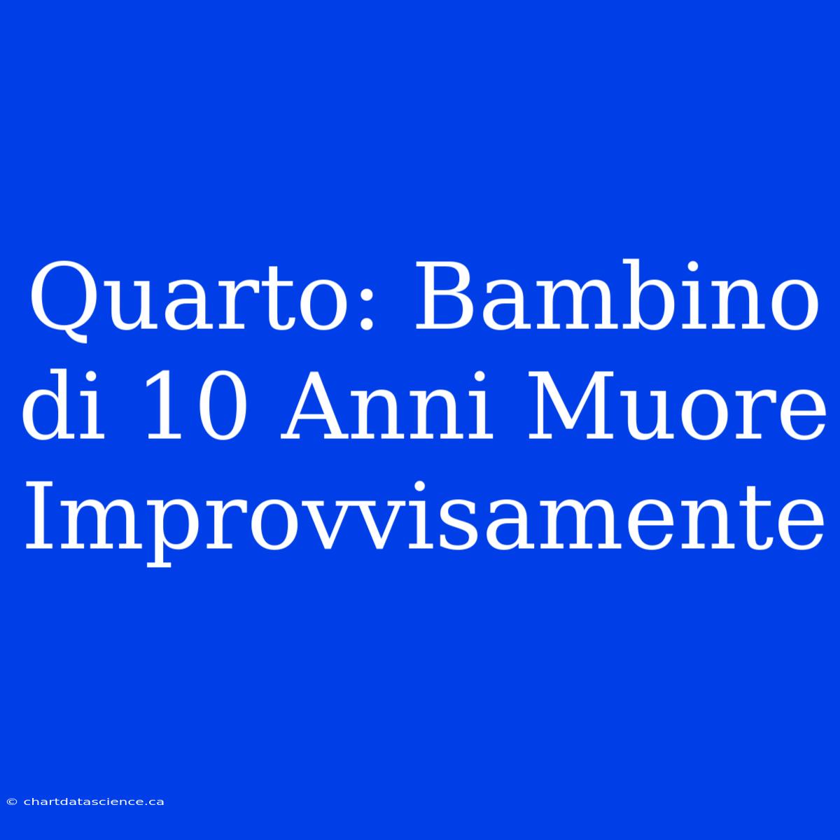 Quarto: Bambino Di 10 Anni Muore Improvvisamente