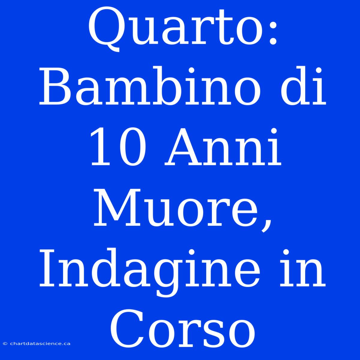 Quarto: Bambino Di 10 Anni Muore, Indagine In Corso