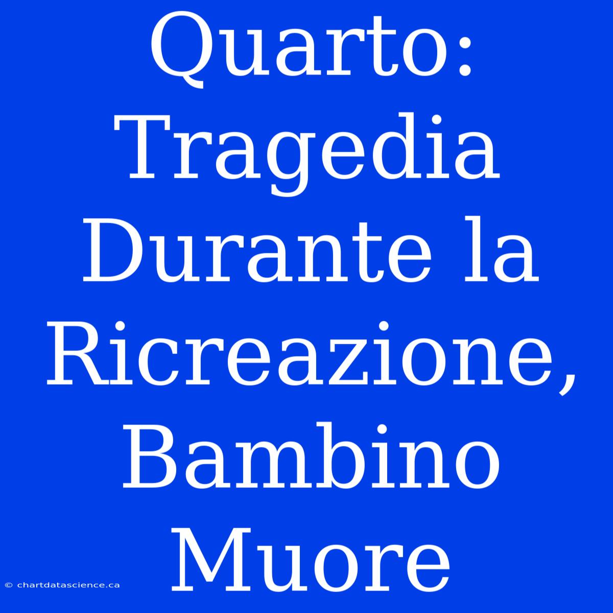 Quarto: Tragedia Durante La Ricreazione, Bambino Muore