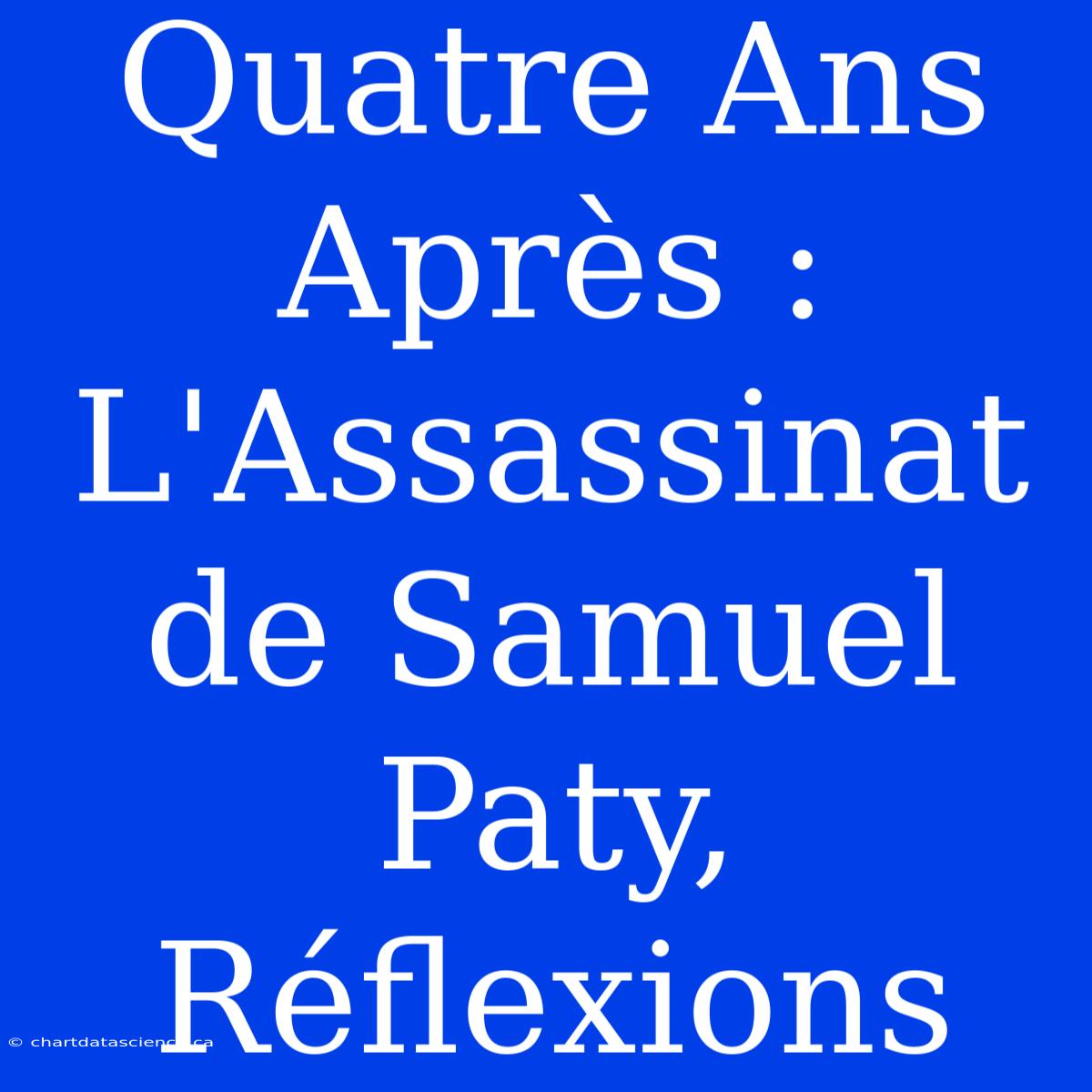 Quatre Ans Après : L'Assassinat De Samuel Paty, Réflexions