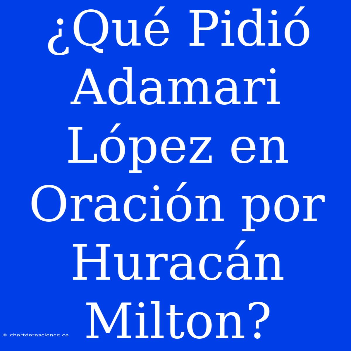 ¿Qué Pidió Adamari López En Oración Por Huracán Milton?