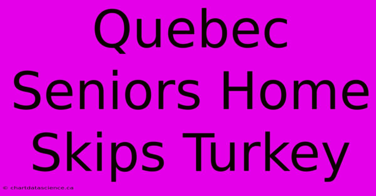 Quebec Seniors Home Skips Turkey