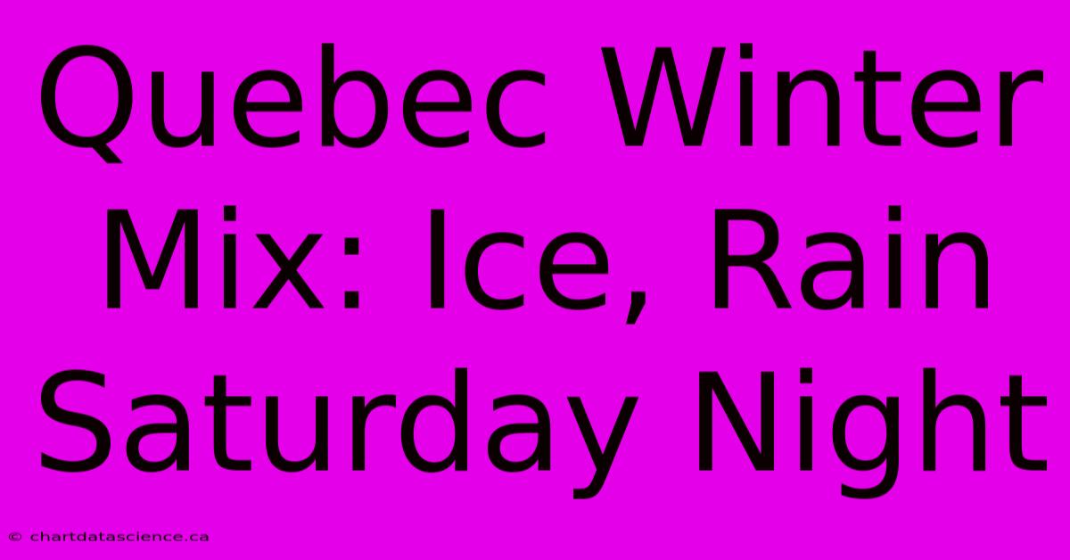 Quebec Winter Mix: Ice, Rain Saturday Night