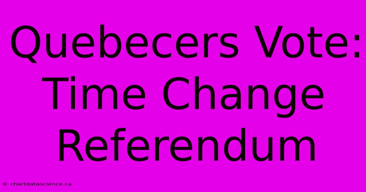 Quebecers Vote: Time Change Referendum