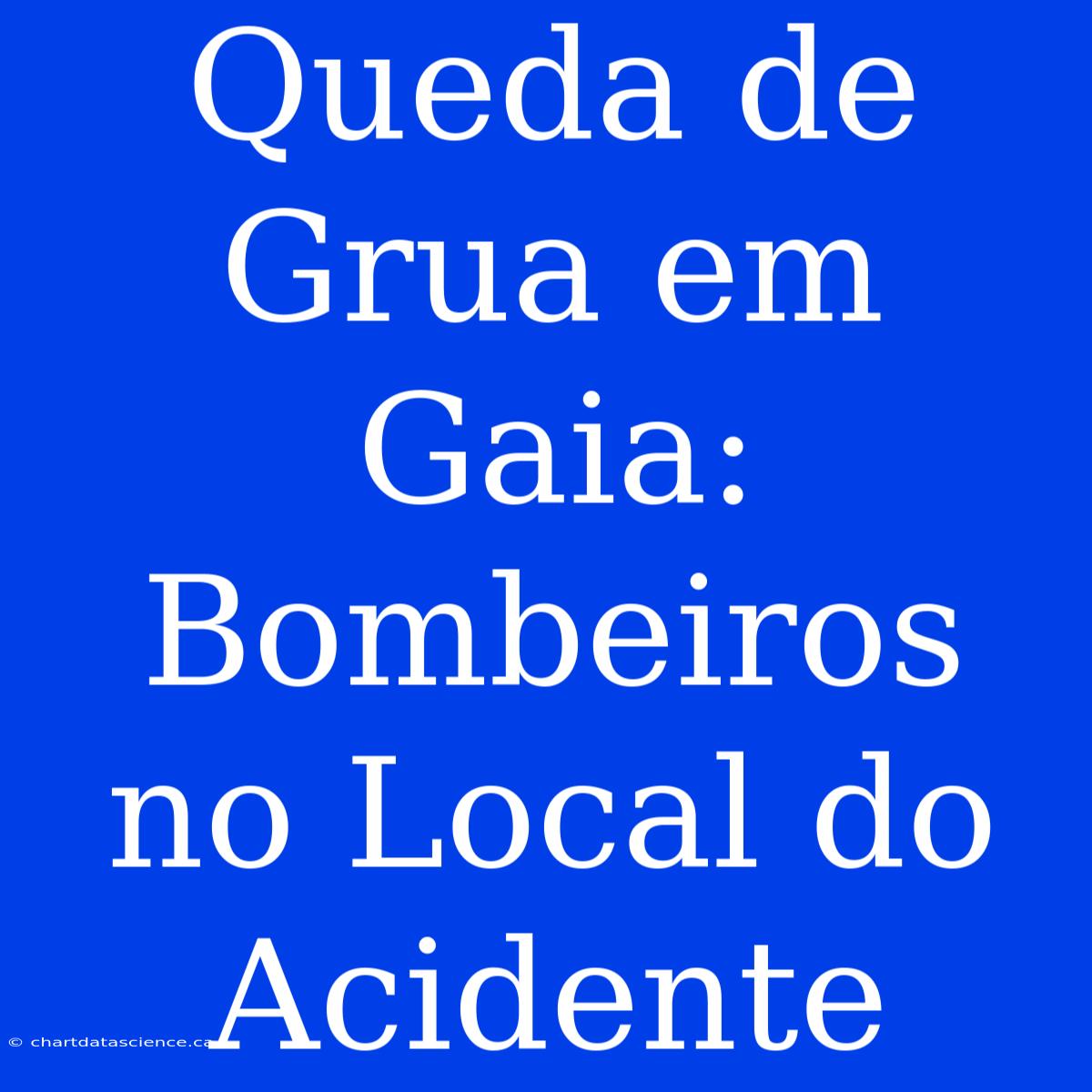 Queda De Grua Em Gaia: Bombeiros No Local Do Acidente