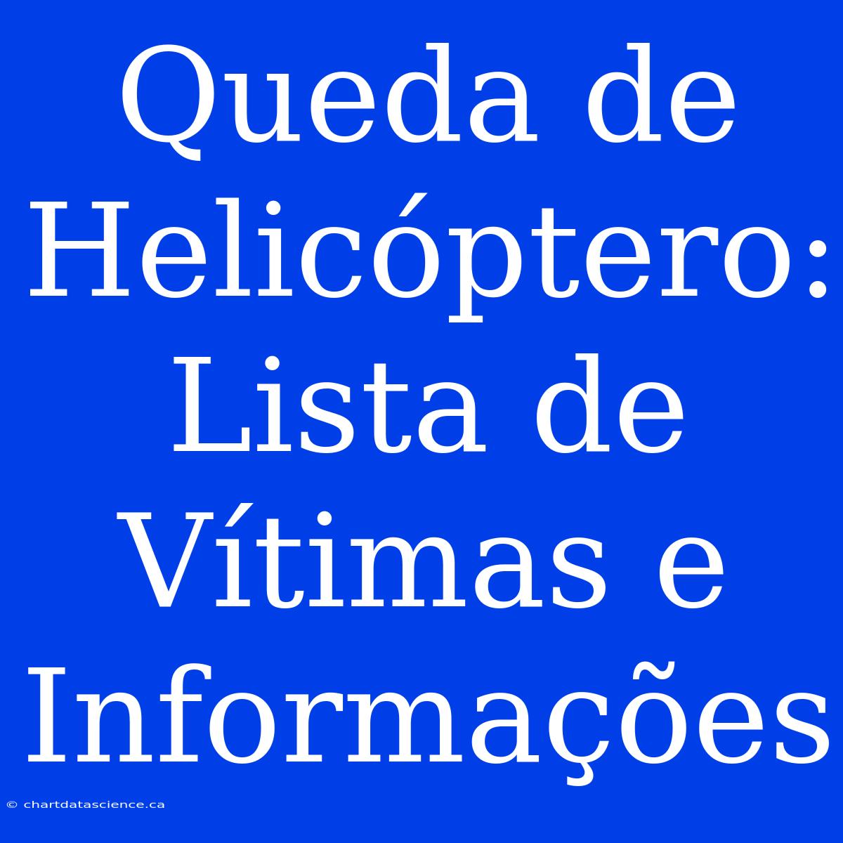 Queda De Helicóptero: Lista De Vítimas E Informações