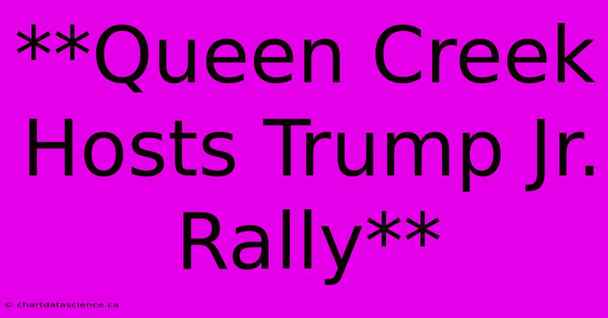 **Queen Creek Hosts Trump Jr. Rally**