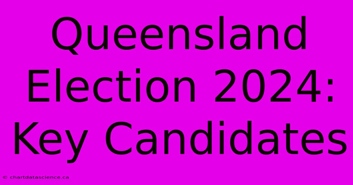 Queensland Election 2024: Key Candidates