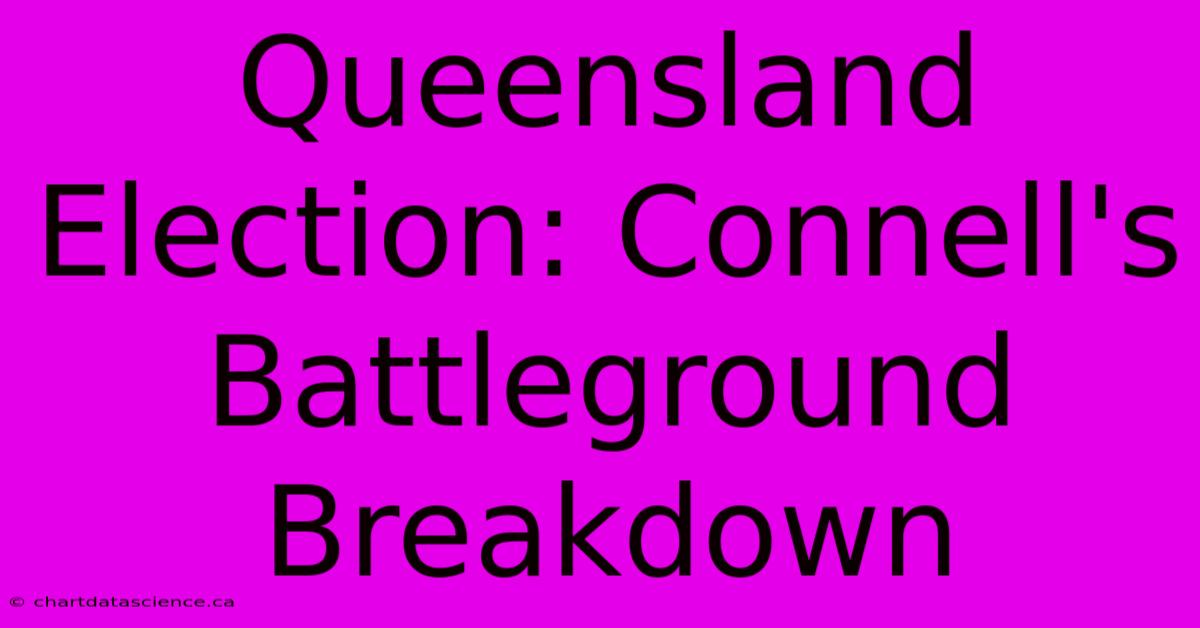 Queensland Election: Connell's Battleground Breakdown