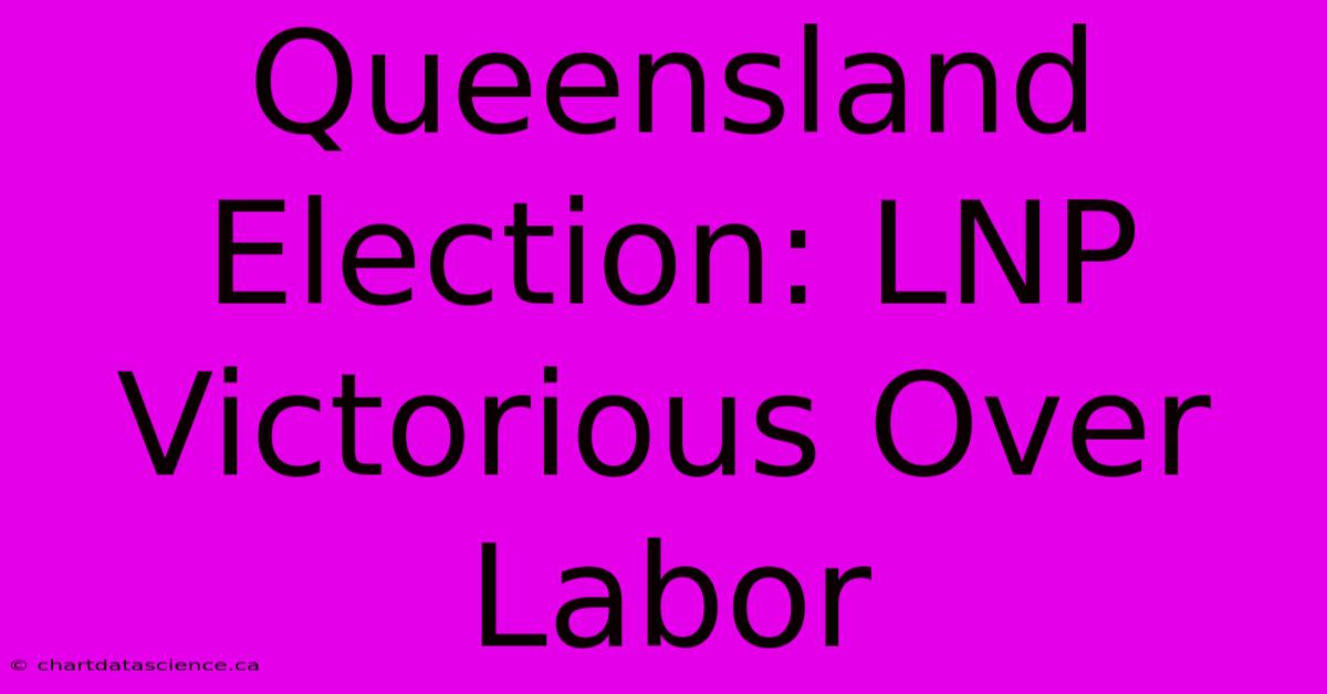 Queensland Election: LNP Victorious Over Labor