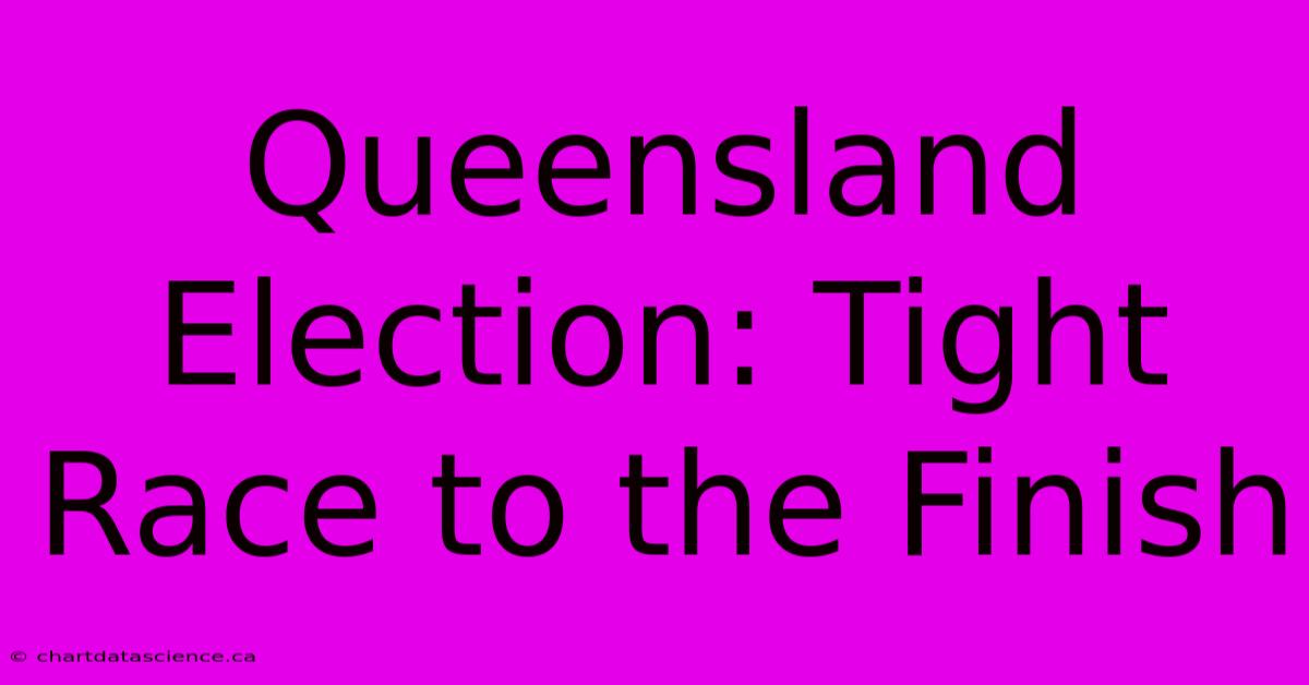 Queensland Election: Tight Race To The Finish