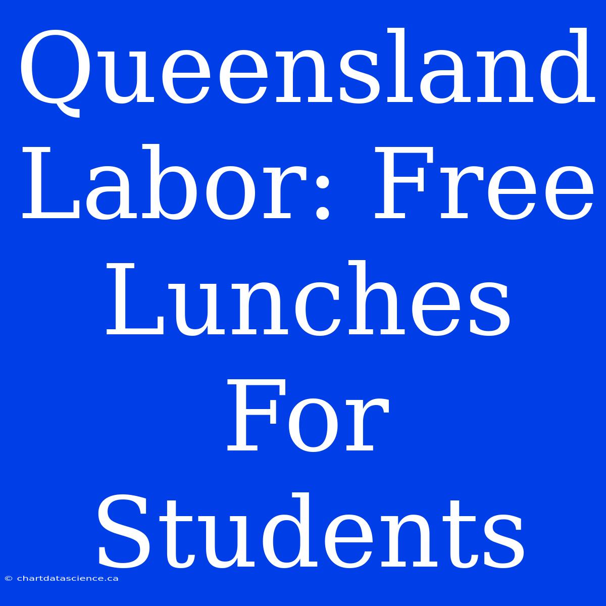 Queensland Labor: Free Lunches For Students