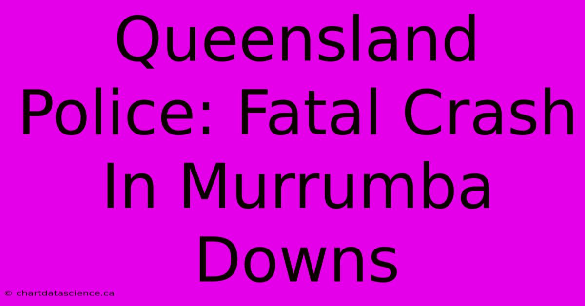 Queensland Police: Fatal Crash In Murrumba Downs