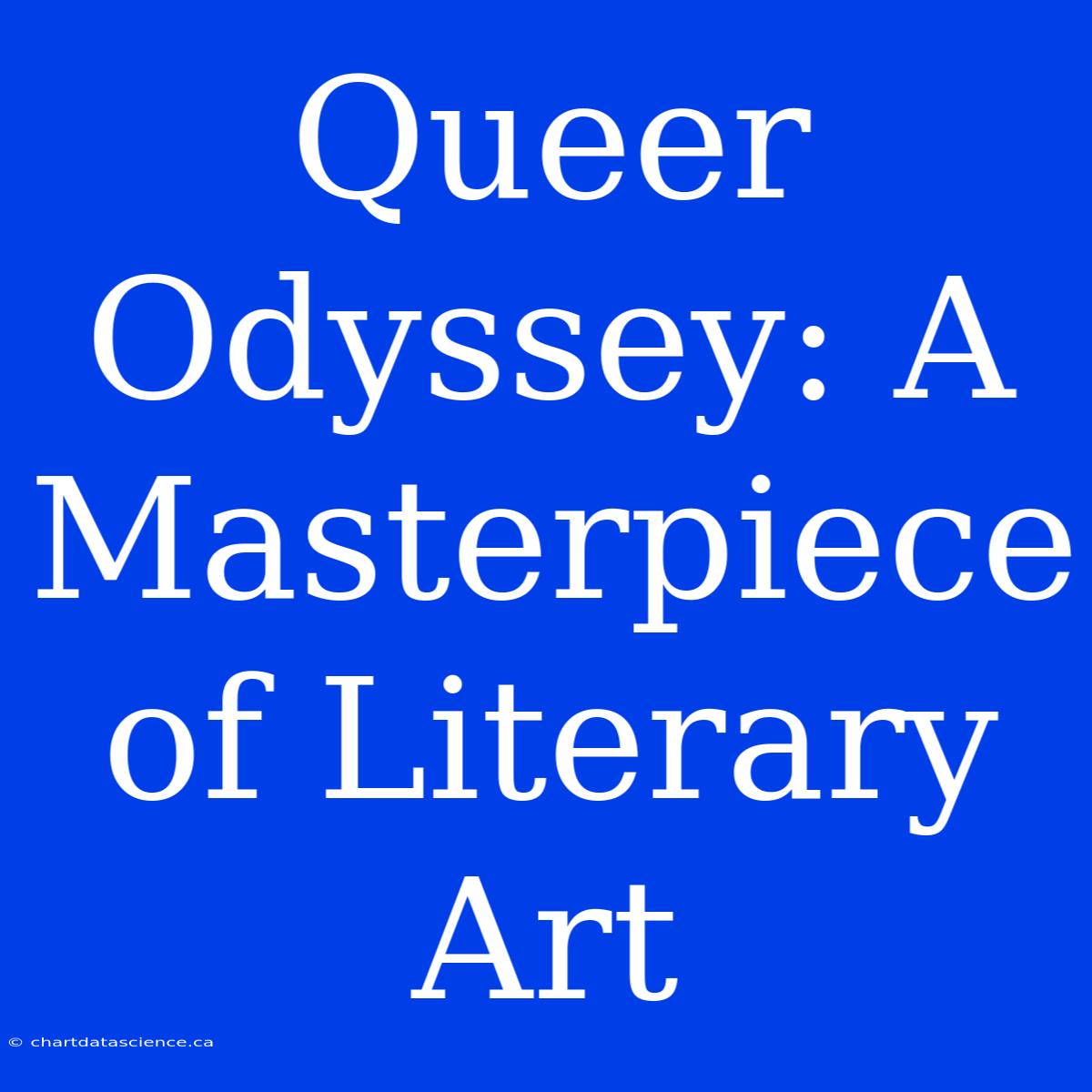 Queer Odyssey: A Masterpiece Of Literary Art