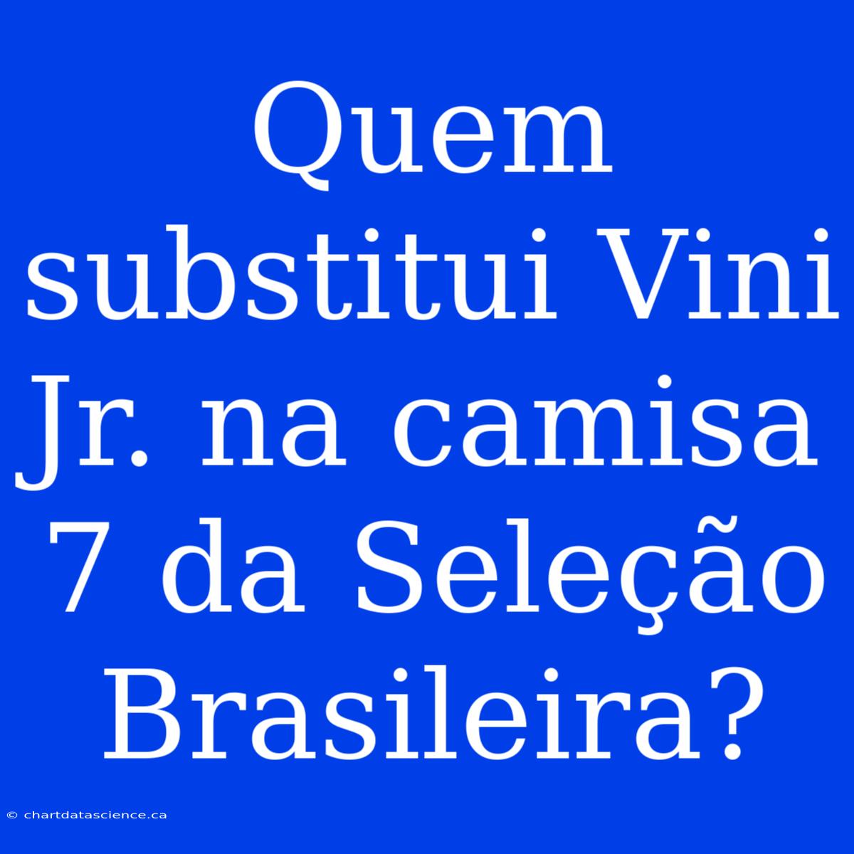 Quem Substitui Vini Jr. Na Camisa 7 Da Seleção Brasileira?