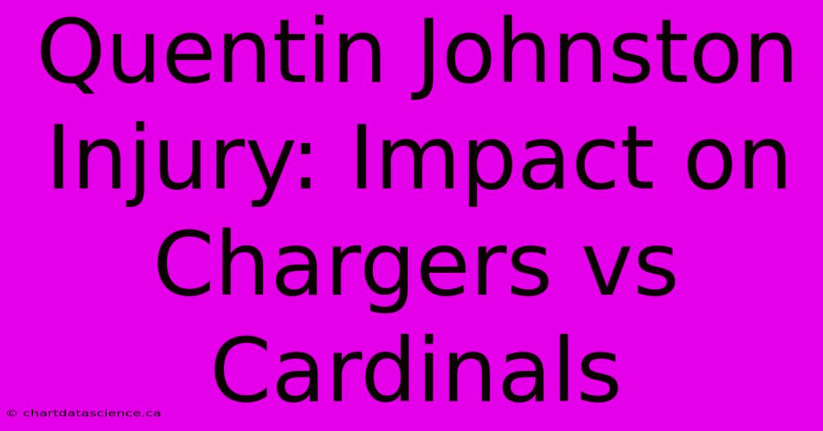 Quentin Johnston Injury: Impact On Chargers Vs Cardinals