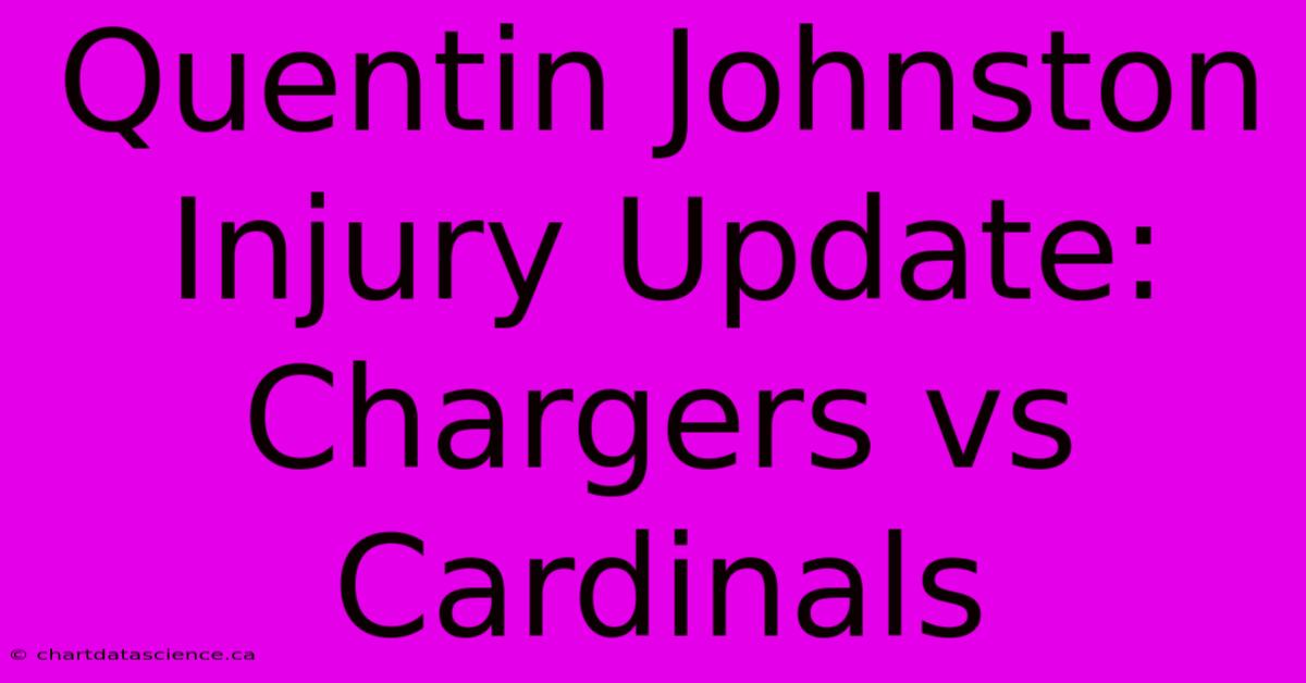 Quentin Johnston Injury Update: Chargers Vs Cardinals