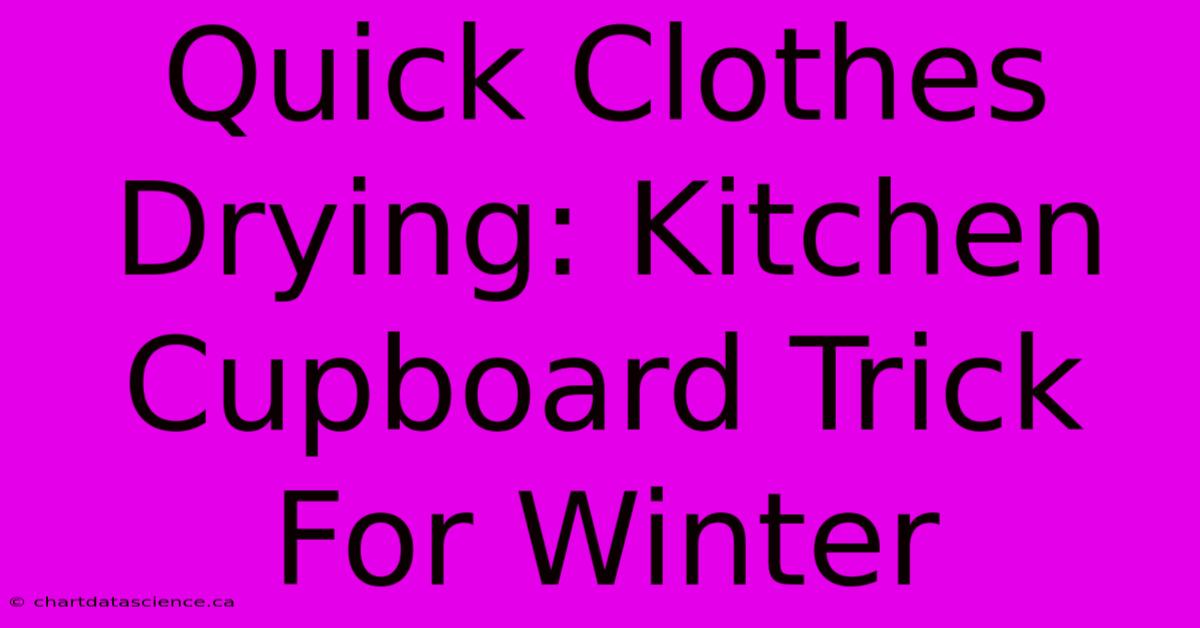 Quick Clothes Drying: Kitchen Cupboard Trick For Winter 