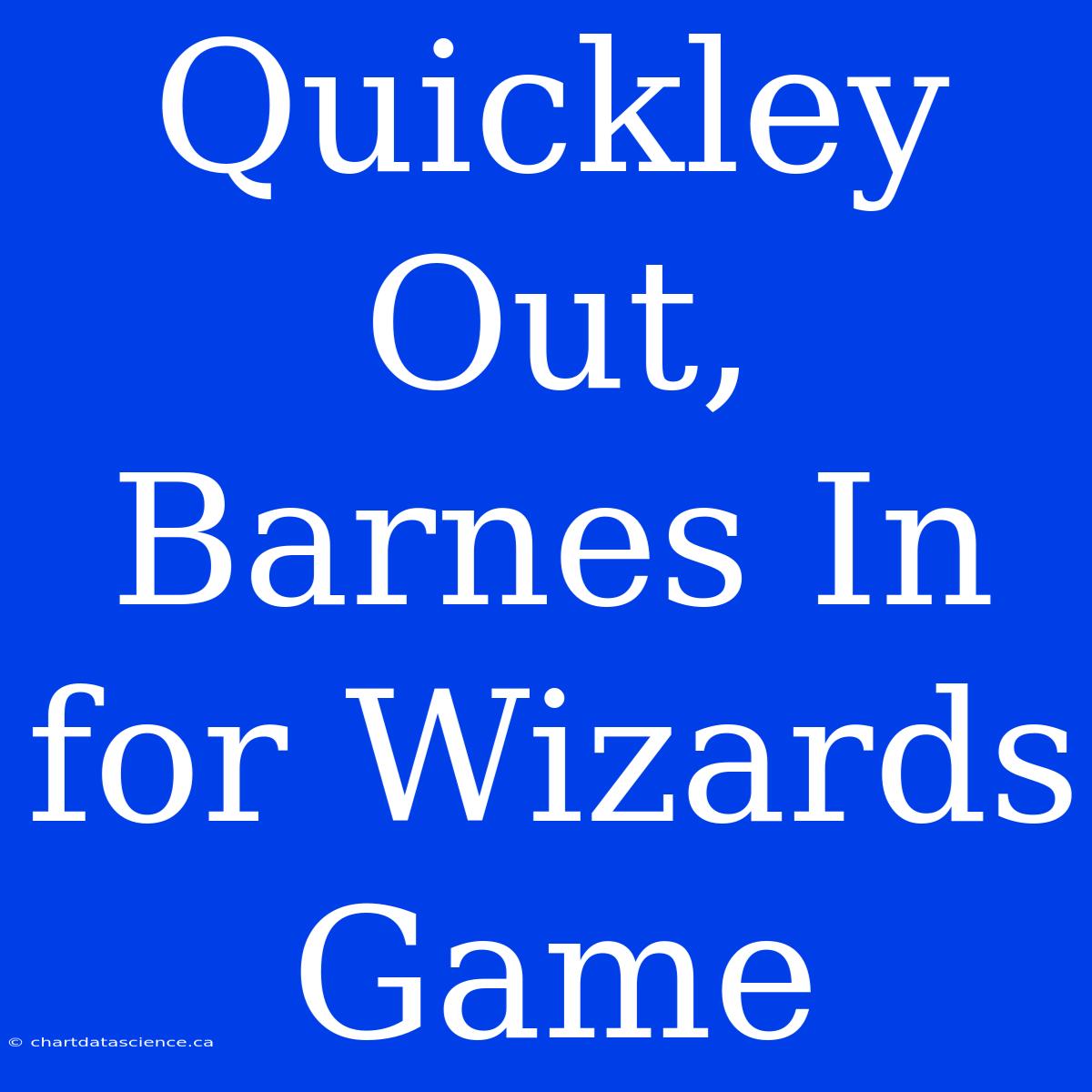 Quickley Out, Barnes In For Wizards Game