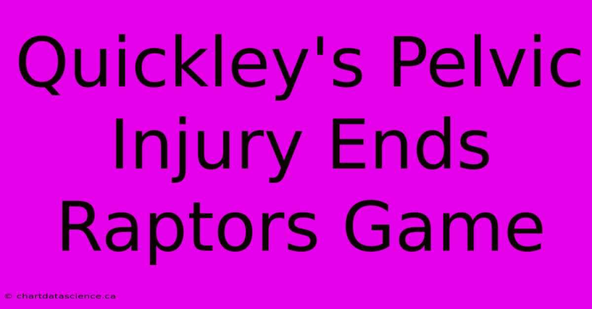 Quickley's Pelvic Injury Ends Raptors Game 