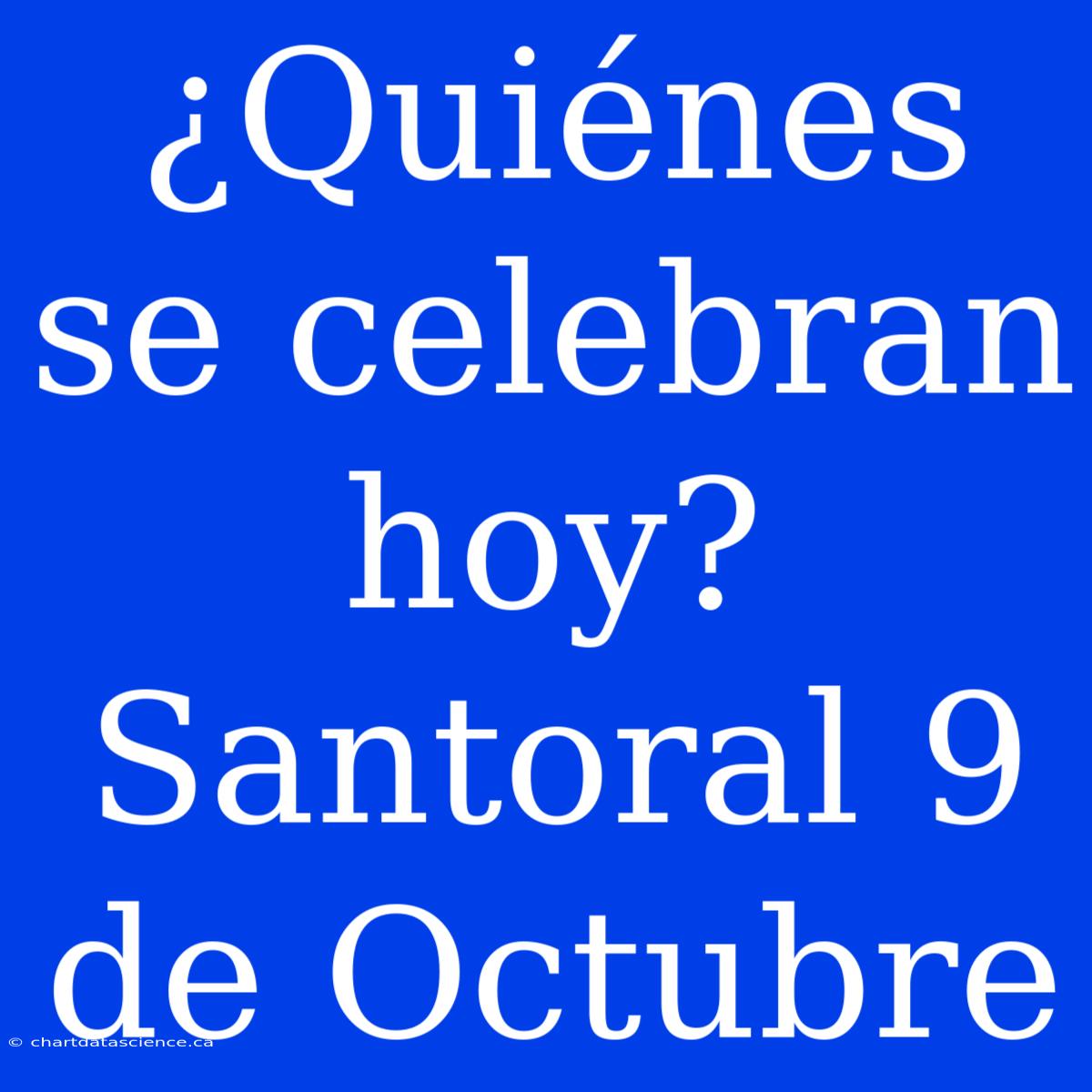 ¿Quiénes Se Celebran Hoy? Santoral 9 De Octubre