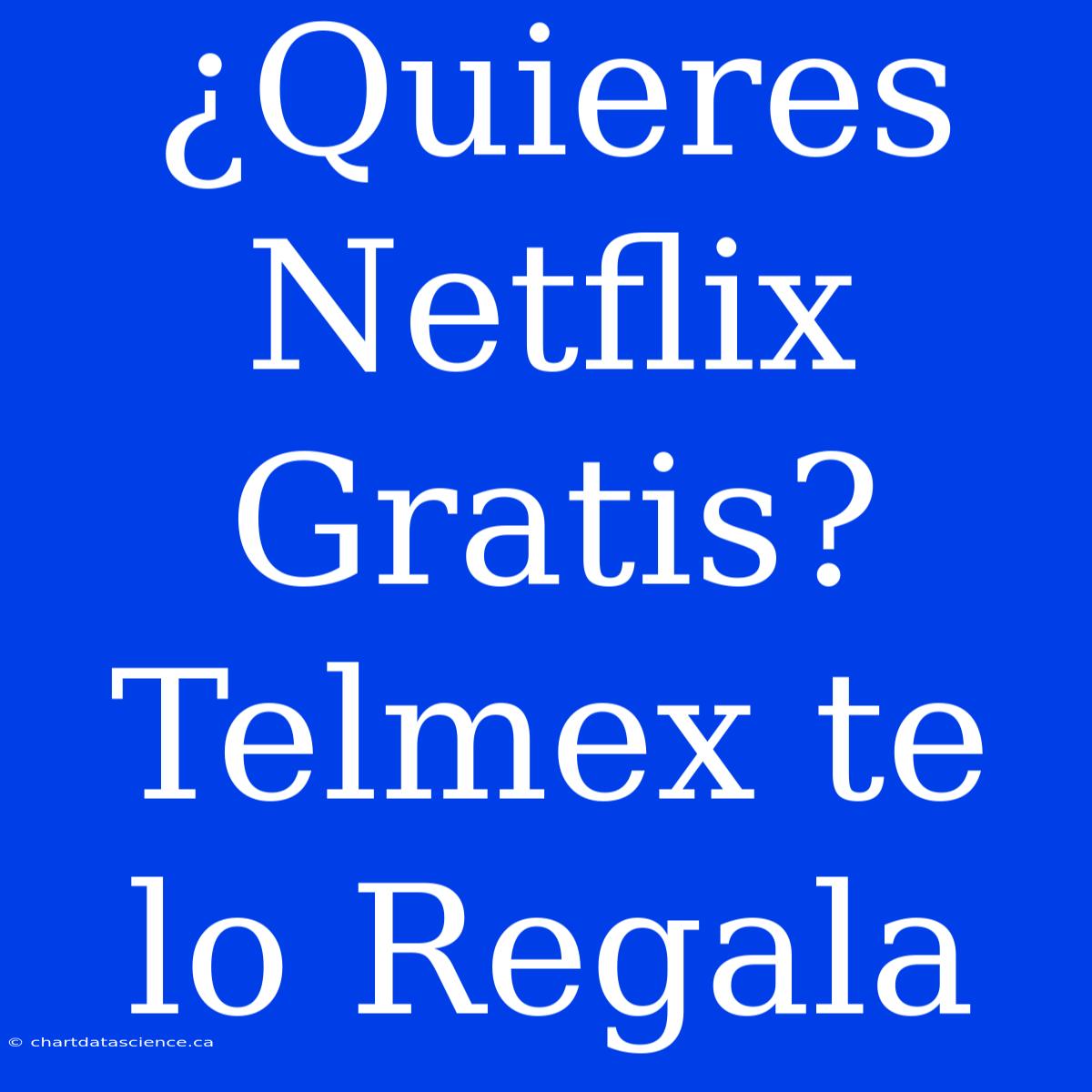 ¿Quieres Netflix Gratis? Telmex Te Lo Regala