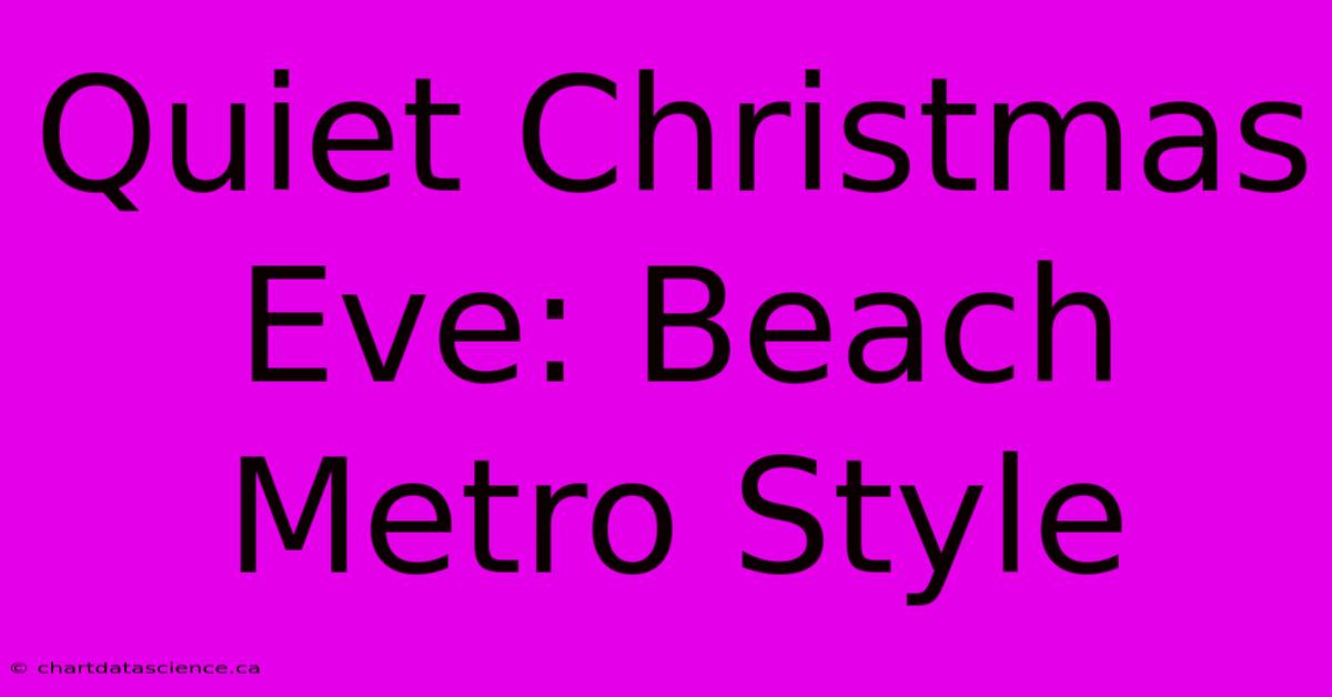 Quiet Christmas Eve: Beach Metro Style