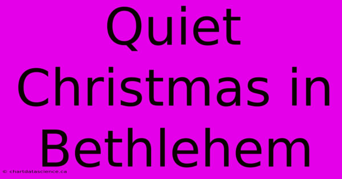 Quiet Christmas In Bethlehem 