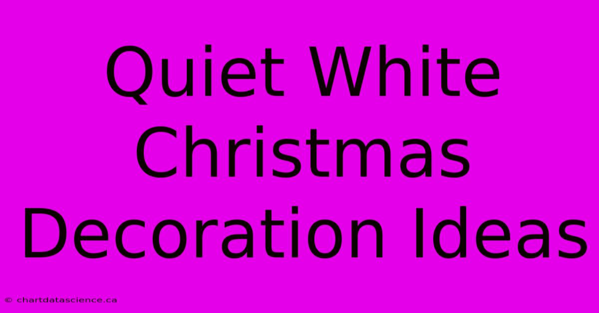 Quiet White Christmas Decoration Ideas