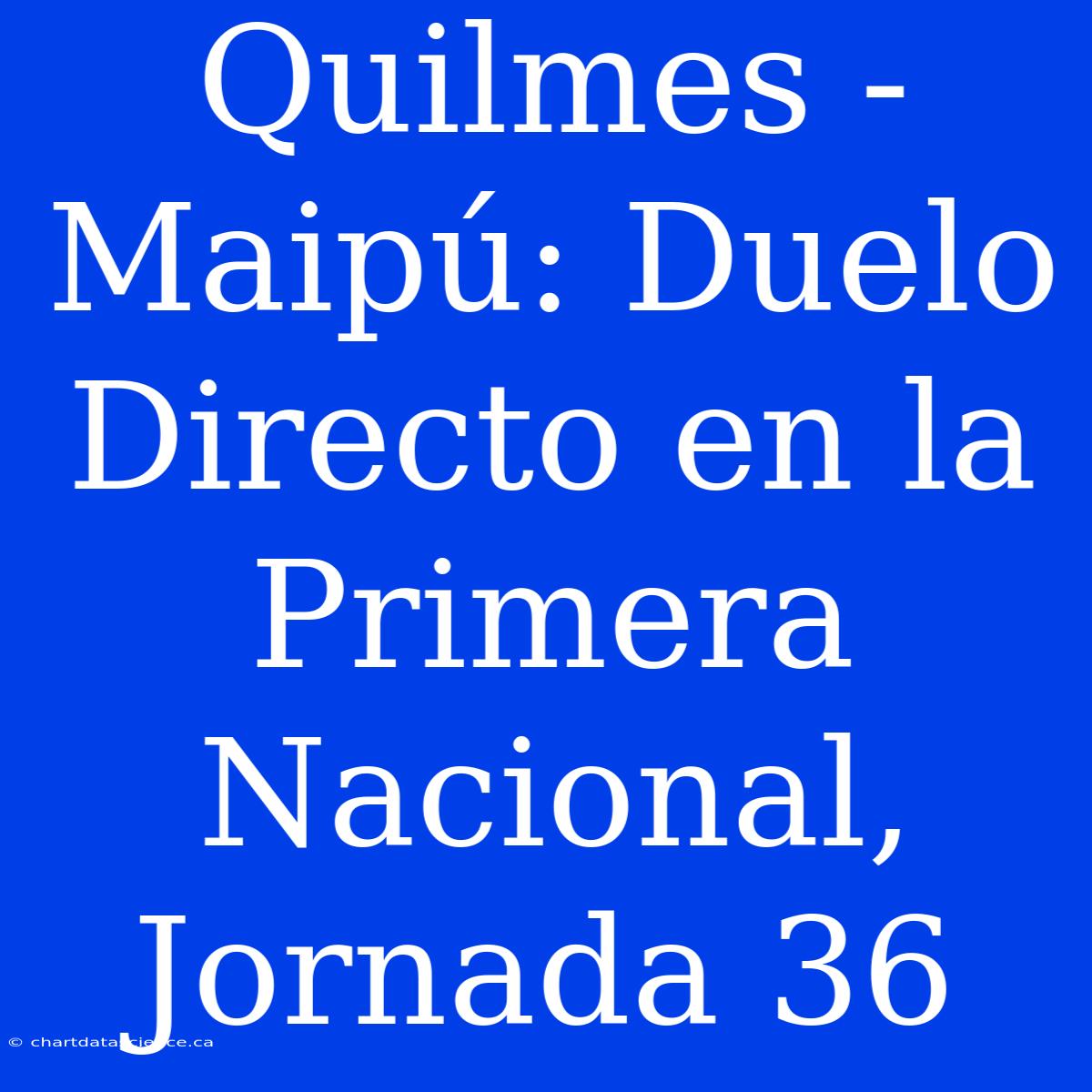 Quilmes - Maipú: Duelo Directo En La Primera Nacional, Jornada 36